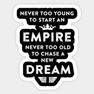 Empire never too old to chase a new Dream. Sticker